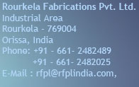 Rourkela Fabrications Pvt. Ltd., Industrial Area, Rourkela - 769004, Orissa, India, Phone: +91 - 661- 2482489, +91 - 661- 2482025, E-Mail : rfpl@rfplindia.com, 